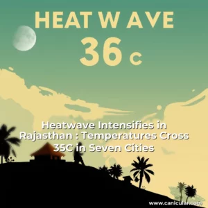 Read more about the article Heatwave Intensifies in Rajasthan : Temperatures Cross 35C in Seven Cities