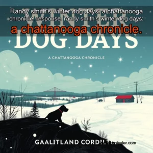 Read more about the article Randy smith’s winter dog days: a chattanooga chronicle.


 response: randy smith’s winter dog days: a chattanooga chronicle.
