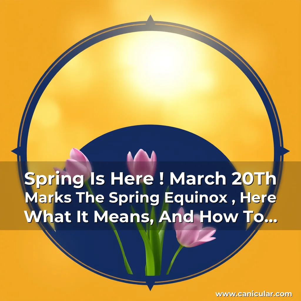 Read more about the article Spring Is Here ! March 20Th Marks The Spring Equinox , Here What It Means, And How To Celebrate!