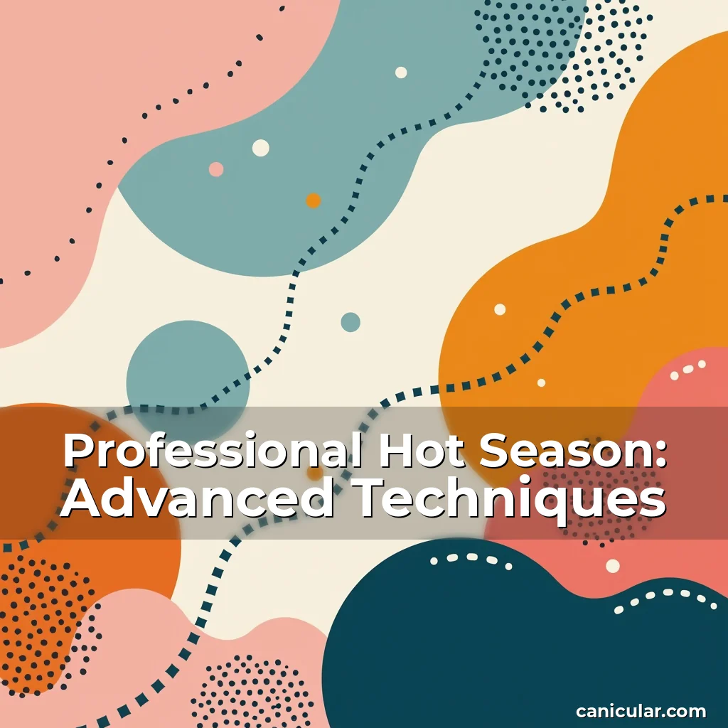 Professional Hot Season: Advanced Techniques